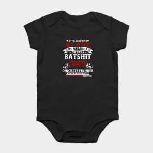 If You Mess With My Wife Remember She Has A Batshit Crazy Concrete Finisher That Will Not Hesitate To Smack The Stupidity Out Of You Wife Baby Bodysuit